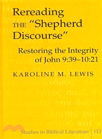 Rereading the "Shepherd Discourse" ― Restoring the Integrity of John 9:39-10:21