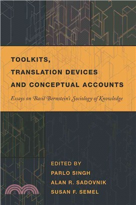 Toolkits, Translation Devices and Conceptual Accounts: Essays on Basil Bernstein's Sociology of Knowledge