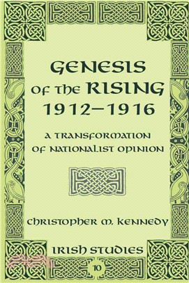 Genesis of the Rising 1912-1916: A Transformation of Nationalist Opinion