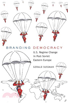 Branding Democracy ─ U.S. Regime Change in Post-Soviet Eastern Europe
