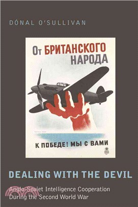 Dealing With the Devil: Anglo-Soviet Intelligence Cooperation During the Second World War