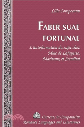 Faber Suae Fortunae: L'autoformation Du Sujet Chez Mme De Lafayette, Marivaux Et Stendhal