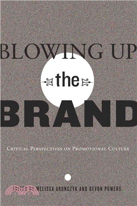 Blowing Up the Brand ─ Critical Perspectives on Promotional Culture
