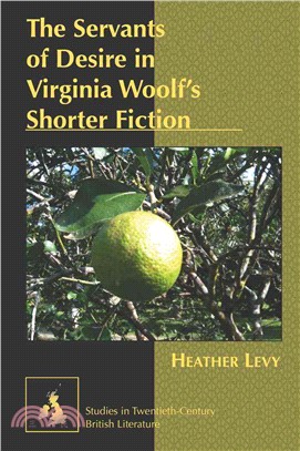 The Servants of Desire in Virginia Woolf Shorter Fiction