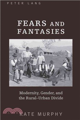 Fears and Fantasies: Modernity, Gender, and the Rural-Urban Divide