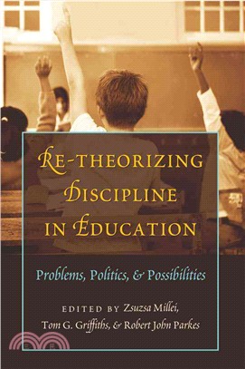 Re-Theorizing Discipline in Education: Problems, Politics, & Possibilities