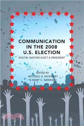 Communication in the 2008 U.S. Election ─ Digital Natives Elect a President