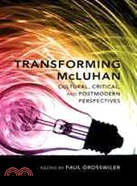 Transforming McLuhan: Cultural, Critical, and Postmodern Perspectives