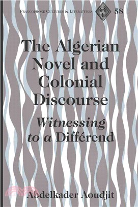 The Algerian Novel and Colonial Discourse: Witnessing to a Differend