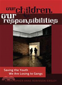 Our Children - Our Responsibilities—Saving the Youth We Are Losing to Gangs