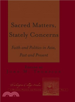Sacred Matters, Stately Concerns ― Faith and Politics in Asia, Past and Present