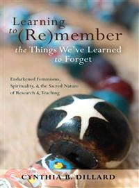 Learning to (Re)member the Things We've Learned to Forget: Endarkened Feminisms, Spirituality, and the Sacred Nature of Research and Teaching (Black Studies and Critical Thinking)