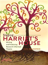 Staging Harriet's House—Writing and Producing Research-Informed Theatre