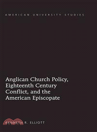 Anglican Church Policy, Eighteenth Century Conflict, and the American Episcopate