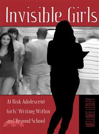Invisible Girls ─ At Risk Adolescent Girls' Writing Within and Beyond Schools