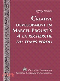 Creative Development in Marcel Proust's A La Recherche Du Temps Perdu