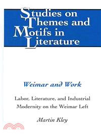 Weimar and Work — Labor, Literature, and Industrial Modernity on the Weimar Left