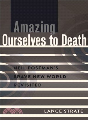 Amazing Ourselves to Death ─ Neil Postman's Brave New World Revisited