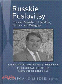 Russkie Poslovitsy ─ Russian Proverbs in Literature, Politics, and Pedagogy: Festschrift for Kevin J. McKenna in Celebration of His Sixty-fFfth Birthday