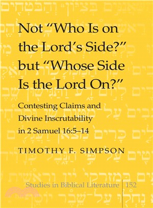 Not "Who Is on the Lord's Side?" but "Whose Side Is the Lord On?" ― Contesting Claims and Divine Inscrutability in 2 Samuel 16: 5-14
