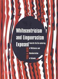 Whitecentricism and Linguoracism Exposed ― Towards the De-centering of Whiteness and Decolonization of Schools