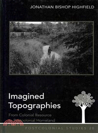 Imagined Topographies—From Colonial Resource to Postcolonial Homeland