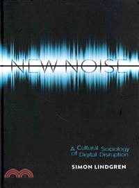 New Noise ─ A Cultural Sociology of Digital Disruption