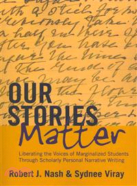 Our Stories Matter ― Liberating the Voices of Marginalized Students Through Scholarly Personal Narrative Writing