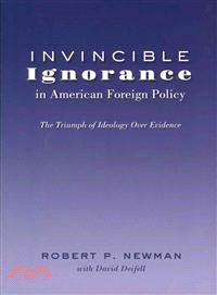 Invincible Ignorance in American Foreign Policy—The Triumph of Ideology Over Evidence