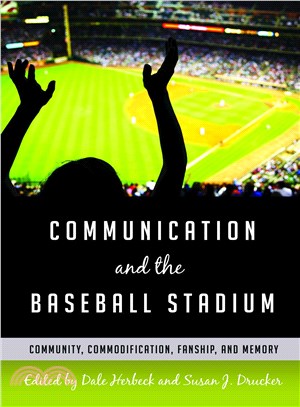 Communication and the Baseball Stadium ─ Community, Commodification, Fanship, and Memory