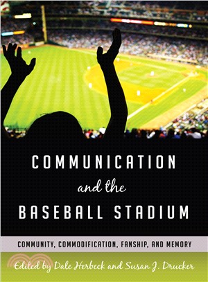 Communication and the Baseball Stadium ― Community, Commodification, Fanship, and Memory