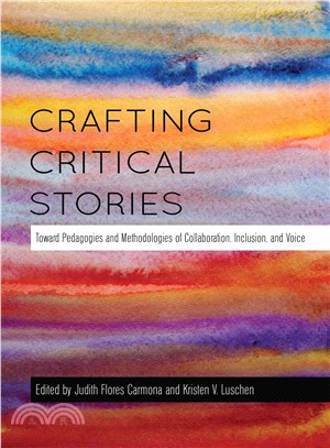 Crafting critical stories : toward pedagogies and methodologies of collaboration, inclusion, and voice /