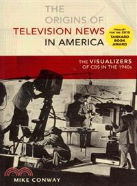 The Origins of Television News in America ― The Visualizers of CBS in the 1940s