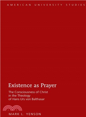 Existence As Prayer ― The Consciousness of Christ in the Theology of Hans Urs Von Balthasar