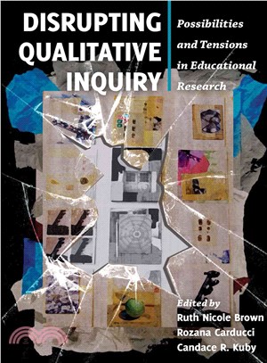 Disrupting qualitative inquiry :possibilities and tensions in educational research /