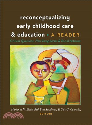 Reconceptualizing early childhood care & education : critical questions, new imaginaries and social activism : a reader /