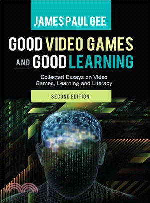 Good Video Games and Good Learning ― Collected Essays on Video Games, Learning and Literacy