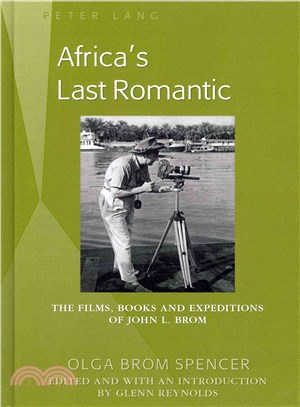 Africa's Last Romantic ― The Films, Books and Expeditions of John L. Brom