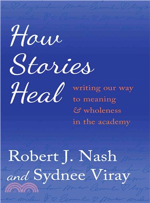 How Stories Heal ― Writing Our Way to Meaning and Wholeness in the Academy