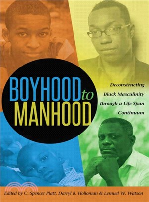 Boyhood to Manhood ― Deconstructing Black Masculinity Through a Life Span Continuum