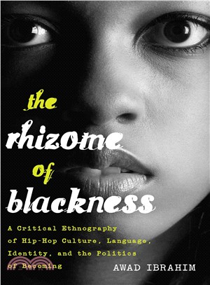The Rhizome of Blackness ― A Critical Ethnography of Hip-hop Culture, Language, Identity, and the Politics of Becoming