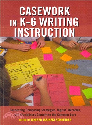 Casework in K-6 Writing Instruction ― Connecting Composing Strategies, Digital Literacies, and Disciplinary Content to the Common Core