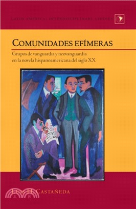 Comunidades efimeras：Grupos de vanguardia y neovanguardia en la novela hispanoamericana del siglo XX
