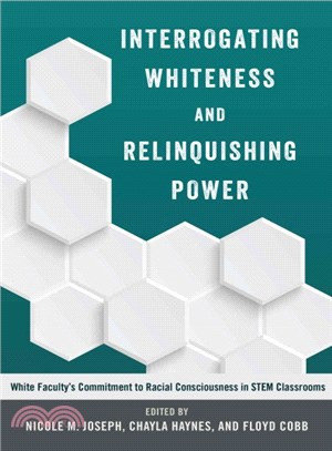 Interrogating Whiteness and Relinquishing Power ― White Faculty??Commitment to Racial Consciousness in STEM Classrooms