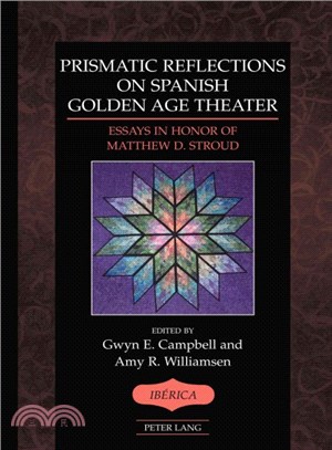 Prismatic Reflections on Spanish Golden Age Theater ─ Essays in Honor of Matthew D. Stroud