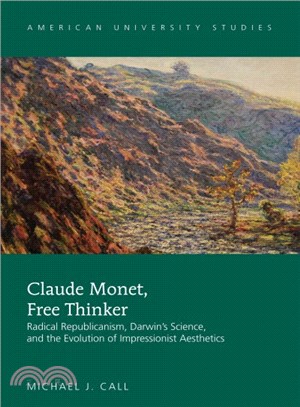 Claude Monet, Free Thinker ― Radical Republicanism, Darwin's Science, and the Evolution of Impressionist Aesthetics