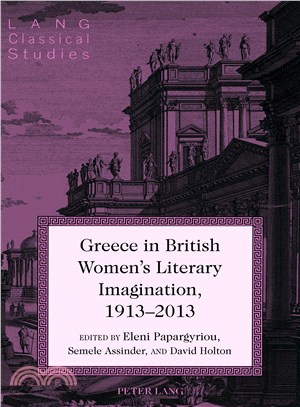 Greece in British Women's Literary Imagination, 1913-2013