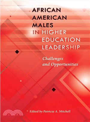 African American Males in Higher Education Leadership ─ Challenges and Opportunities