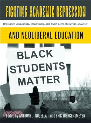 Fighting Academic Repression and Neoliberal Education ─ Resistance, Reclaiming, Organizing, and Black Lives Matter in Education