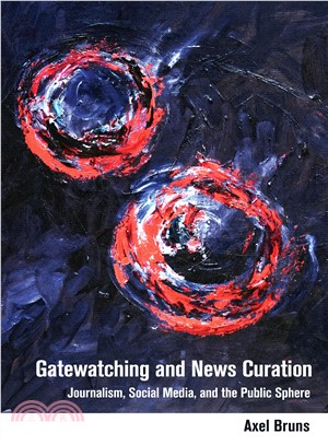 Gatewatching and News Curation ― Journalism, Social Media, and the Public Sphere